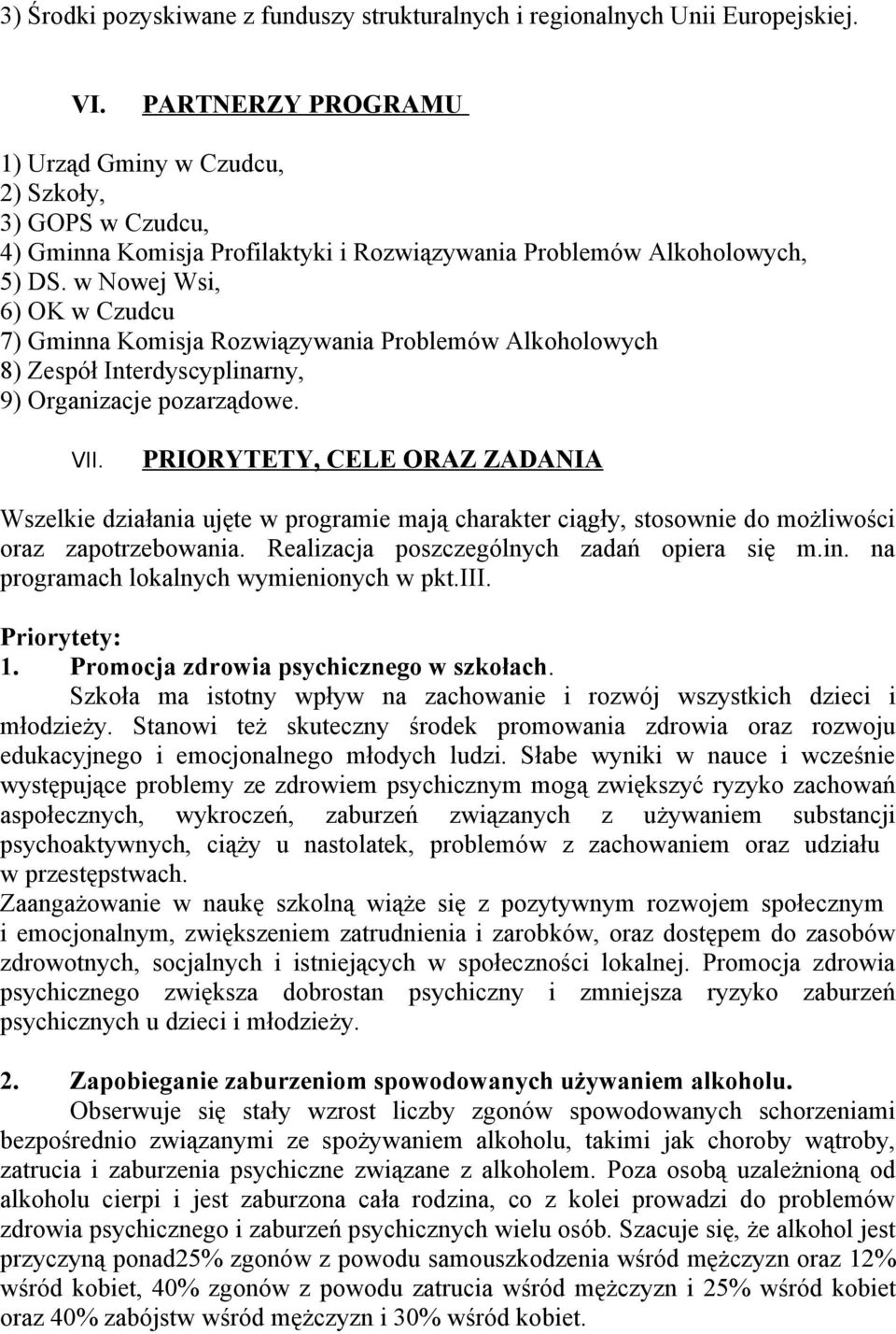 w Nowej Wsi, 6) OK w Czudcu 7) Gminna Komisja Rozwiązywania Problemów Alkoholowych 8) Zespół Interdyscyplinarny, 9) Organizacje pozarządowe. VII.