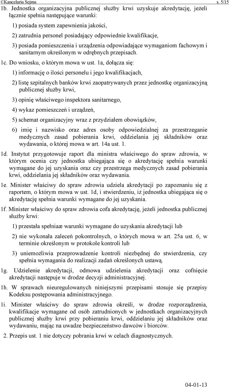 kwalifikacje, 3) posiada pomieszczenia i urządzenia odpowiadające wymaganiom fachowym i sanitarnym określonym w odrębnych przepisach. 1c. Do wniosku, o którym mowa w ust.