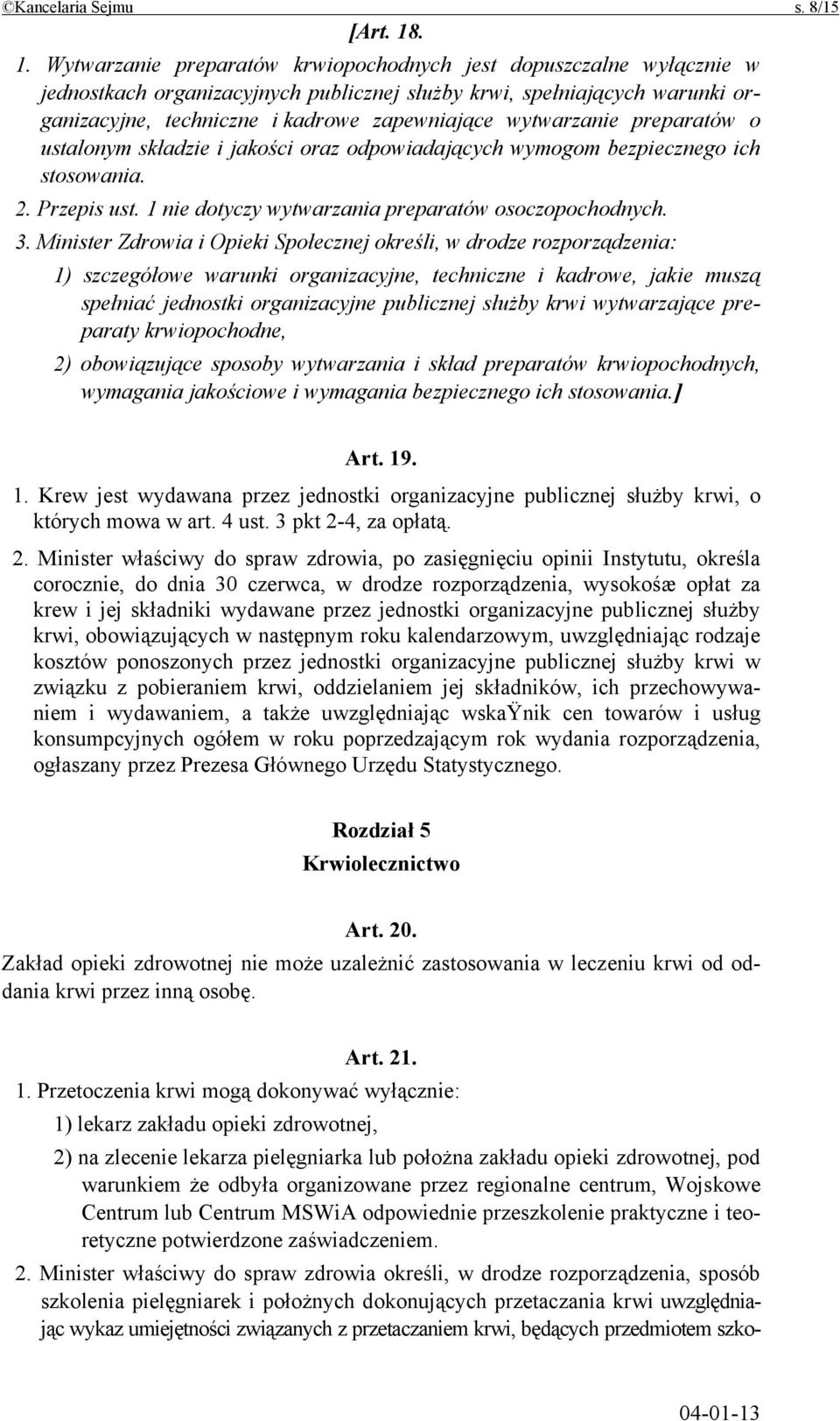 wytwarzanie preparatów o ustalonym składzie i jakości oraz odpowiadających wymogom bezpiecznego ich stosowania. 2. Przepis ust. 1 nie dotyczy wytwarzania preparatów osoczopochodnych. 3.