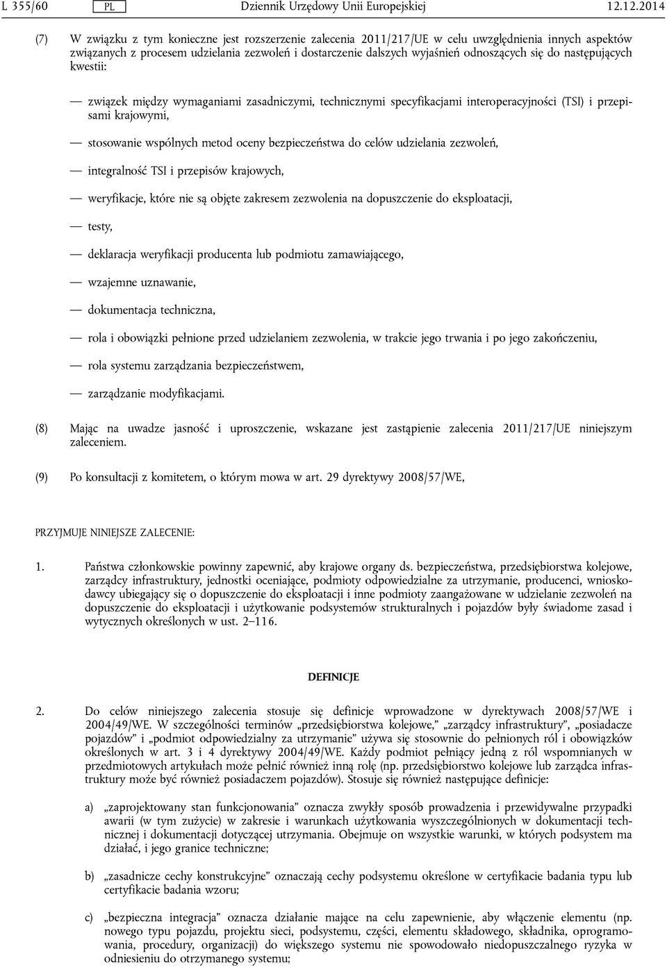 odnoszących się do następujących kwestii: związek między wymaganiami zasadniczymi, technicznymi specyfikacjami interoperacyjności (TSI) i przepisami krajowymi, stosowanie wspólnych metod oceny
