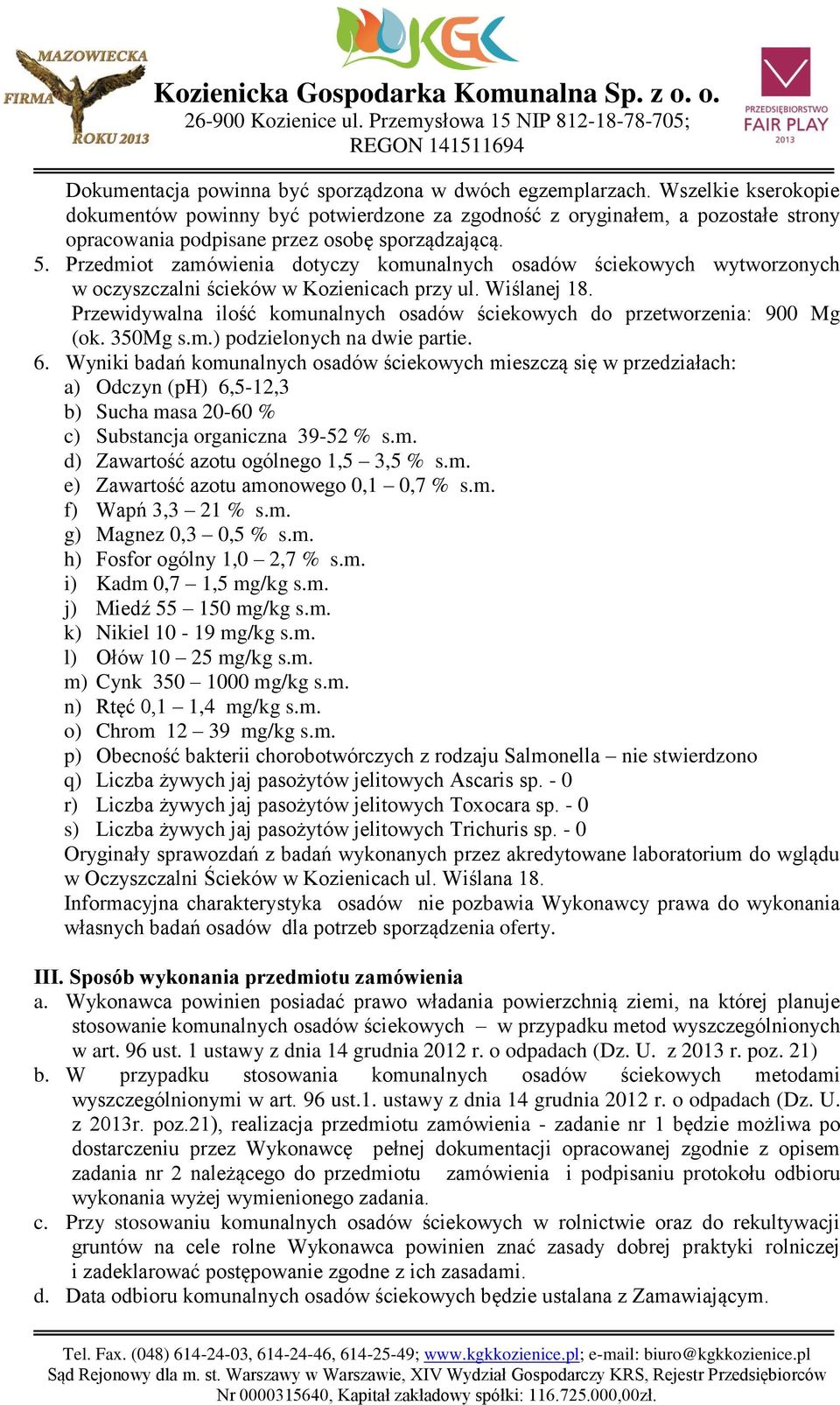 Przedmiot zamówienia dotyczy komunalnych osadów ściekowych wytworzonych w oczyszczalni ścieków w Kozienicach przy ul. Wiślanej 18.