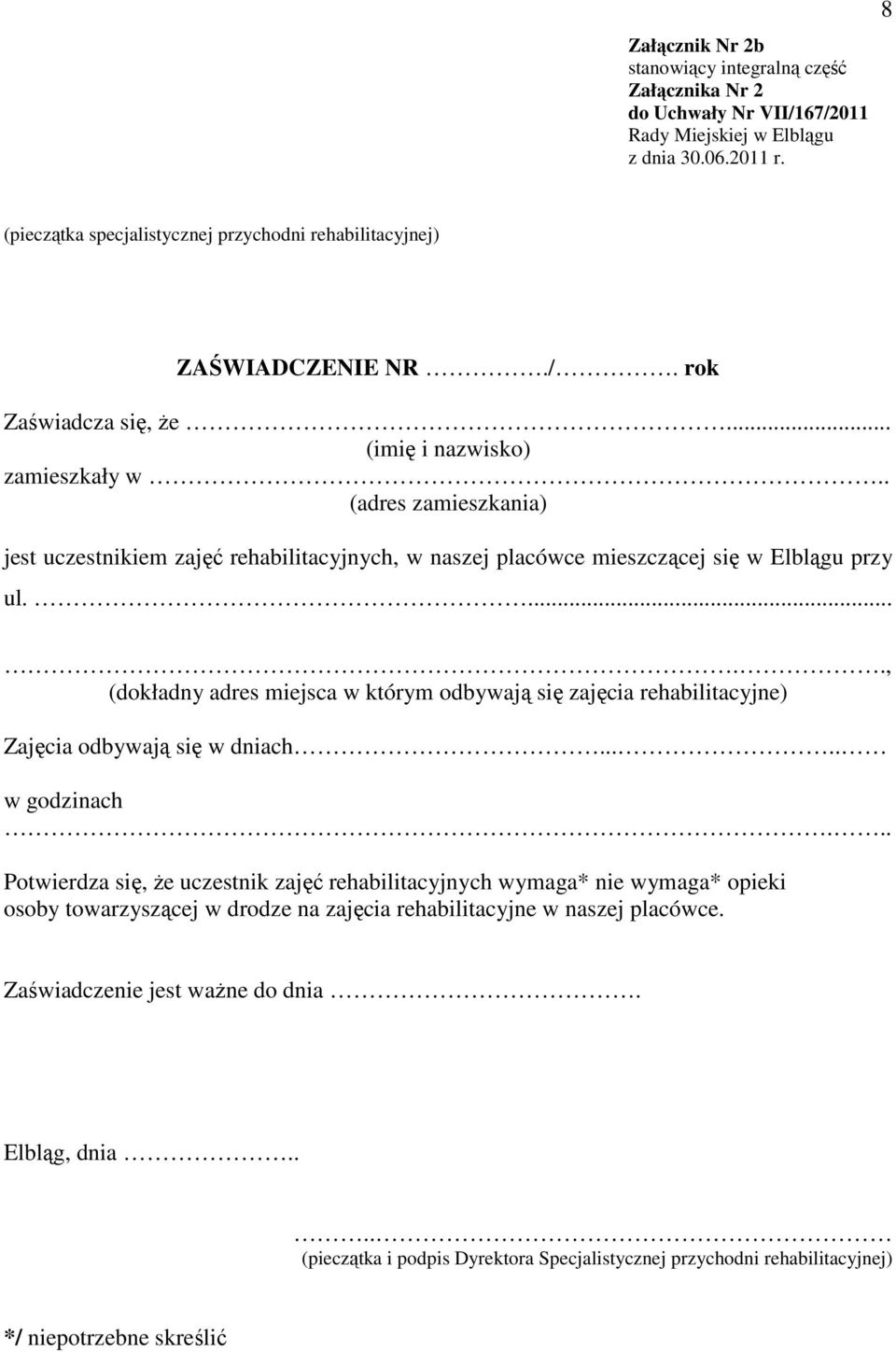 . (adres zamieszkania) jest uczestnikiem zajęć rehabilitacyjnych, w naszej placówce mieszczącej się w Elblągu przy ul.