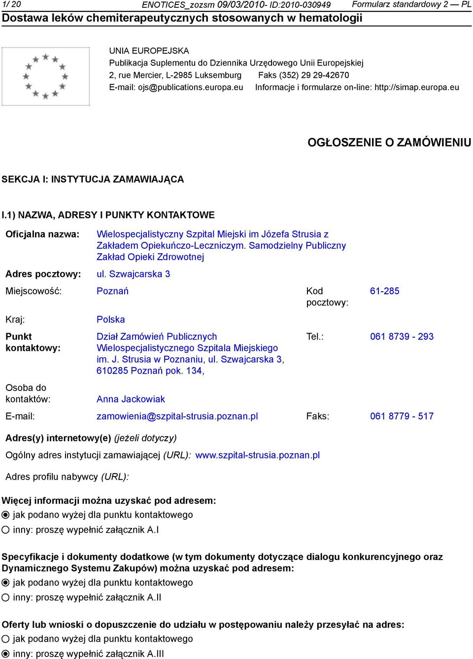 1) NAZWA, ADRESY I PUNKTY KONTAKTOWE Oficjalna nazwa: Adres pocztowy: ul. Szwajcarska 3 Wielospecjalistyczny Szpital Miejski im Józefa Strusia z Zakładem Opiekuńczo-Leczniczym.