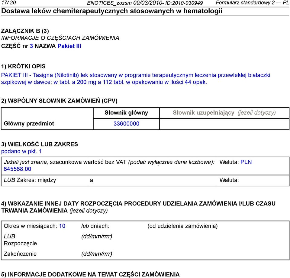 2) WSPÓLNY SŁOWNIK ZAMÓWIEŃ (CPV) Słownik główny Słownik uzupełniający (jeżeli dotyczy) Główny przedmiot 33600000 3) WIELKOŚĆ LUB ZAKRES podano w pkt.