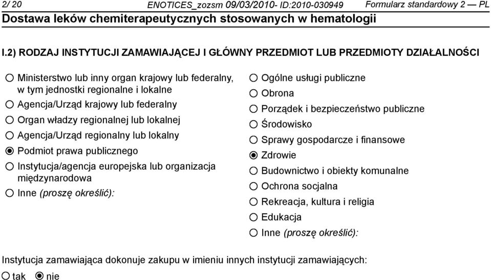 federalny Organ władzy regionalnej lub lokalnej Agencja/Urząd regionalny lub lokalny Podmiot prawa publicznego Instytucja/agencja europejska lub organizacja międzynarodowa Inne (proszę