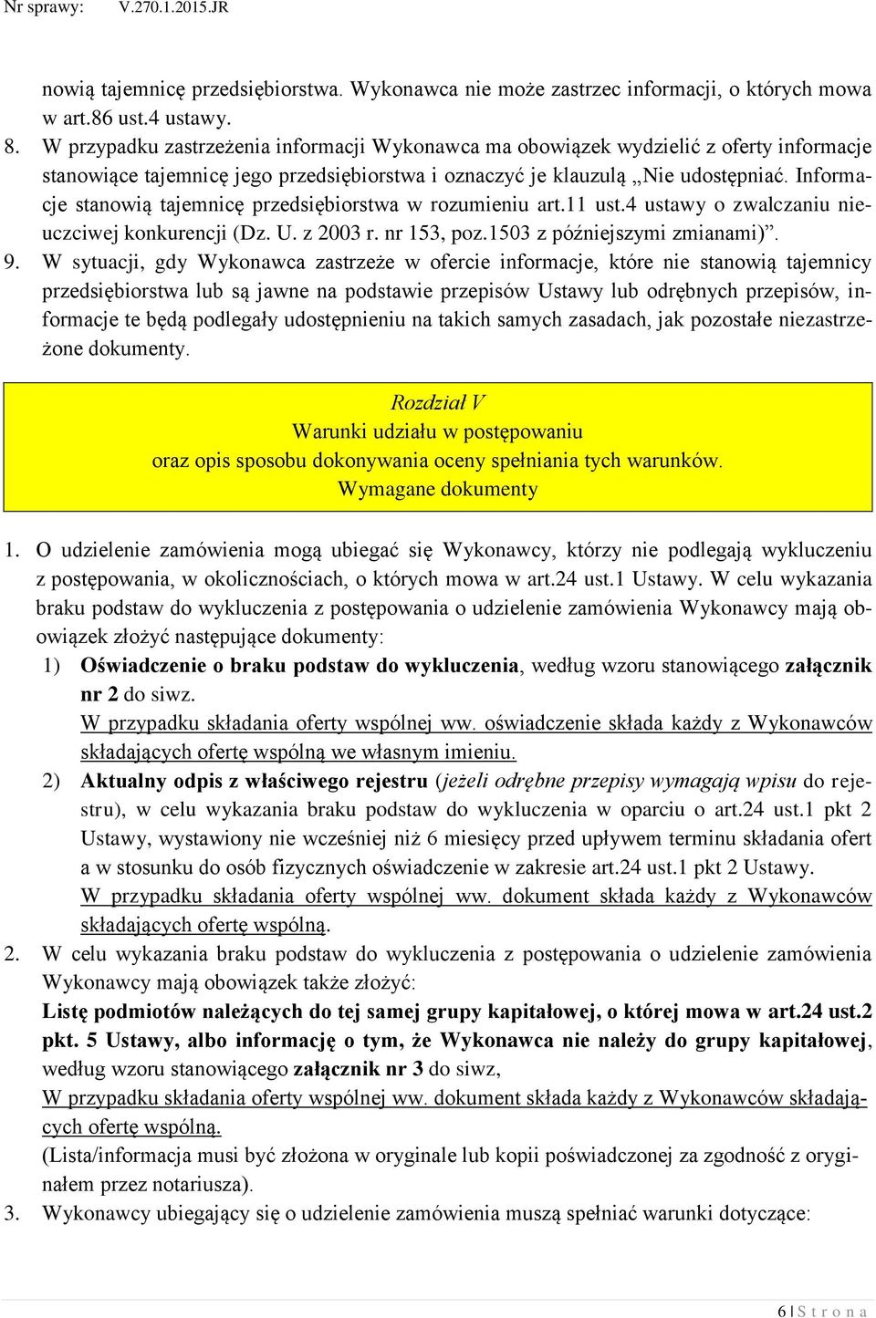 Informacje stanowią tajemnicę przedsiębiorstwa w rozumieniu art.11 ust.4 ustawy o zwalczaniu nieuczciwej konkurencji (Dz. U. z 2003 r. nr 153, poz.1503 z późniejszymi zmianami). 9.