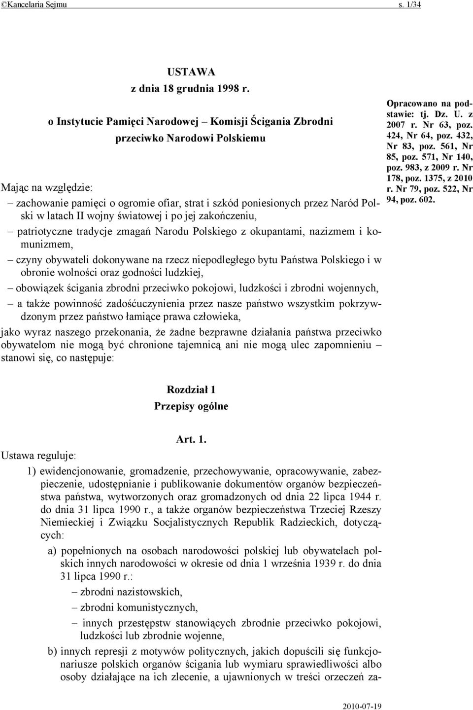 wojny światowej i po jej zakończeniu, patriotyczne tradycje zmagań Narodu Polskiego z okupantami, nazizmem i komunizmem, czyny obywateli dokonywane na rzecz niepodległego bytu Państwa Polskiego i w