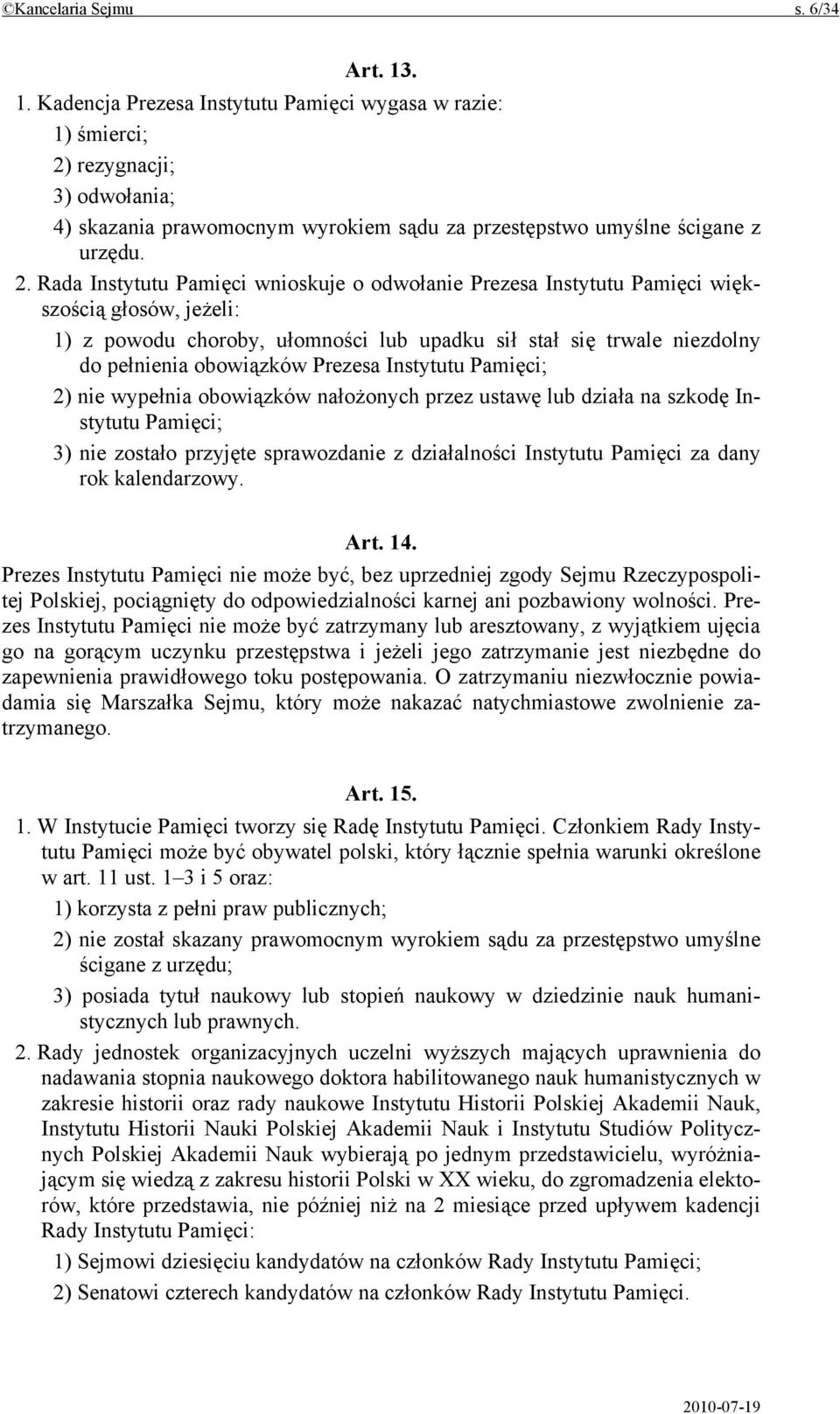 rezygnacji; 3) odwołania; 4) skazania prawomocnym wyrokiem sądu za przestępstwo umyślne ścigane z urzędu. 2.