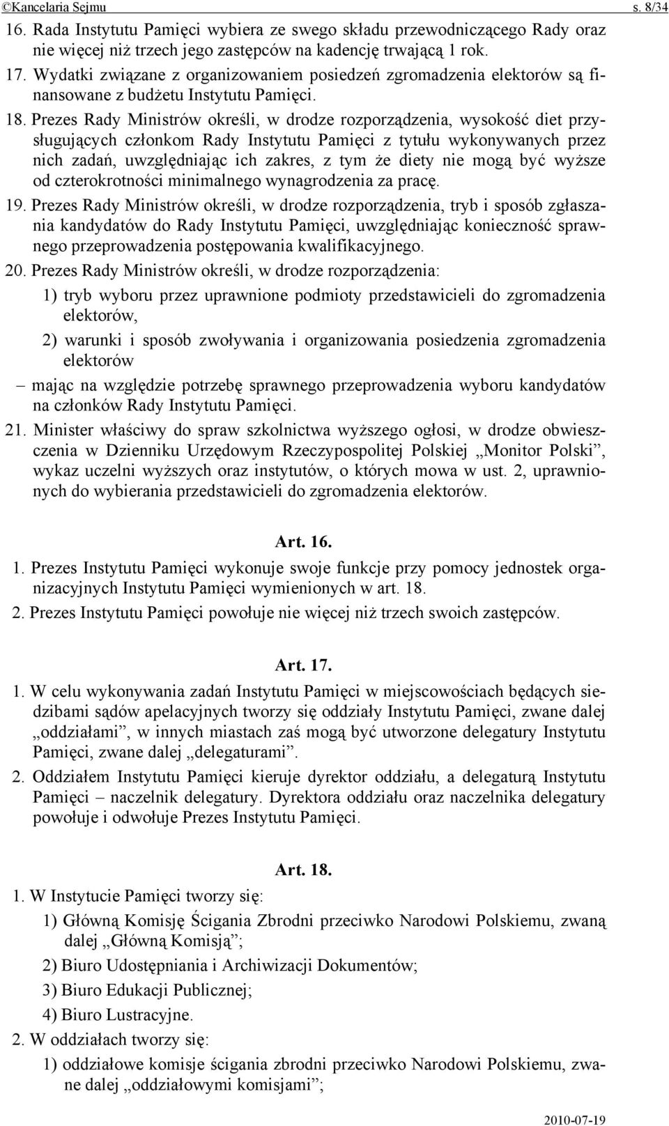 Prezes Rady Ministrów określi, w drodze rozporządzenia, wysokość diet przysługujących członkom Rady Instytutu Pamięci z tytułu wykonywanych przez nich zadań, uwzględniając ich zakres, z tym że diety