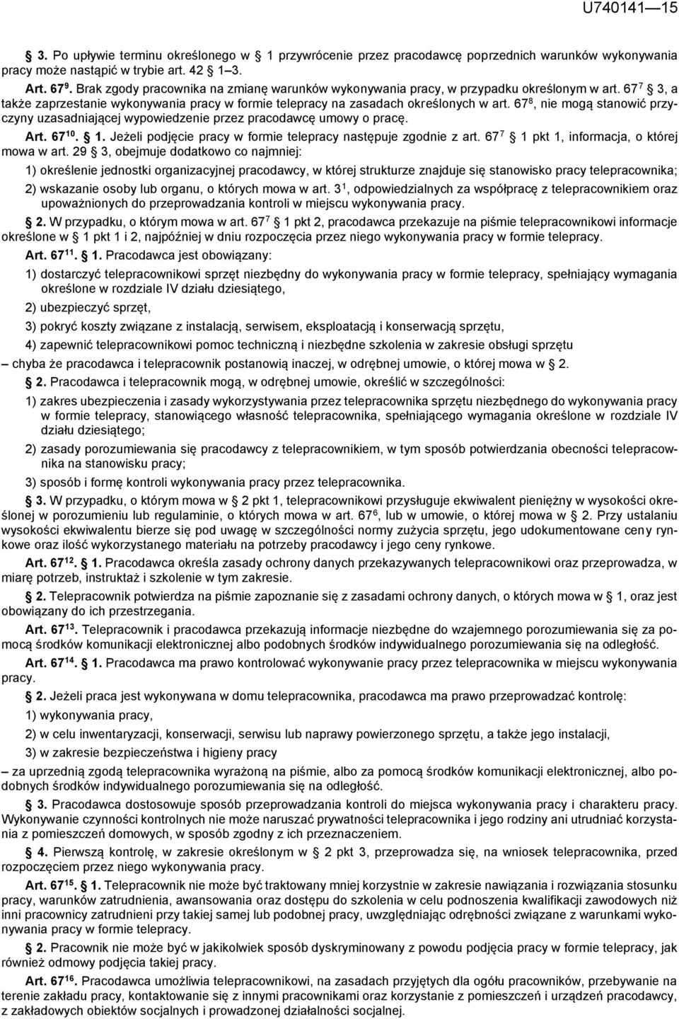 67 8, nie mogą stanowić przyczyny uzasadniającej wypowiedzenie przez pracodawcę umowy o pracę. Art. 67 10. 1. Jeżeli podjęcie pracy w formie telepracy następuje zgodnie z art.