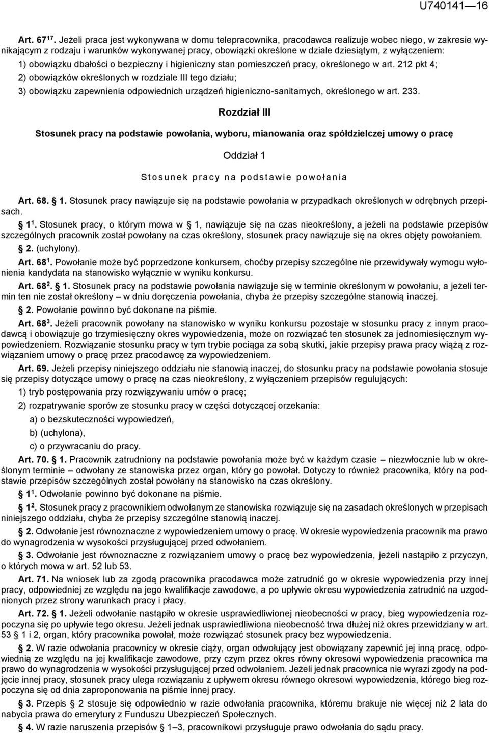 wyłączeniem: 1) obowiązku dbałości o bezpieczny i higieniczny stan pomieszczeń pracy, określonego w art.