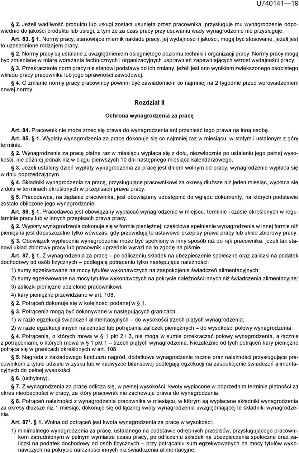 wynagrodzenie nie przysługuje. Art. 83. 1. Normy pracy, stanowiące miernik nakładu pracy, jej wydajności i jakości, mogą być stosowane, jeżeli jest to uzasadnione rodzajem pracy. 2.