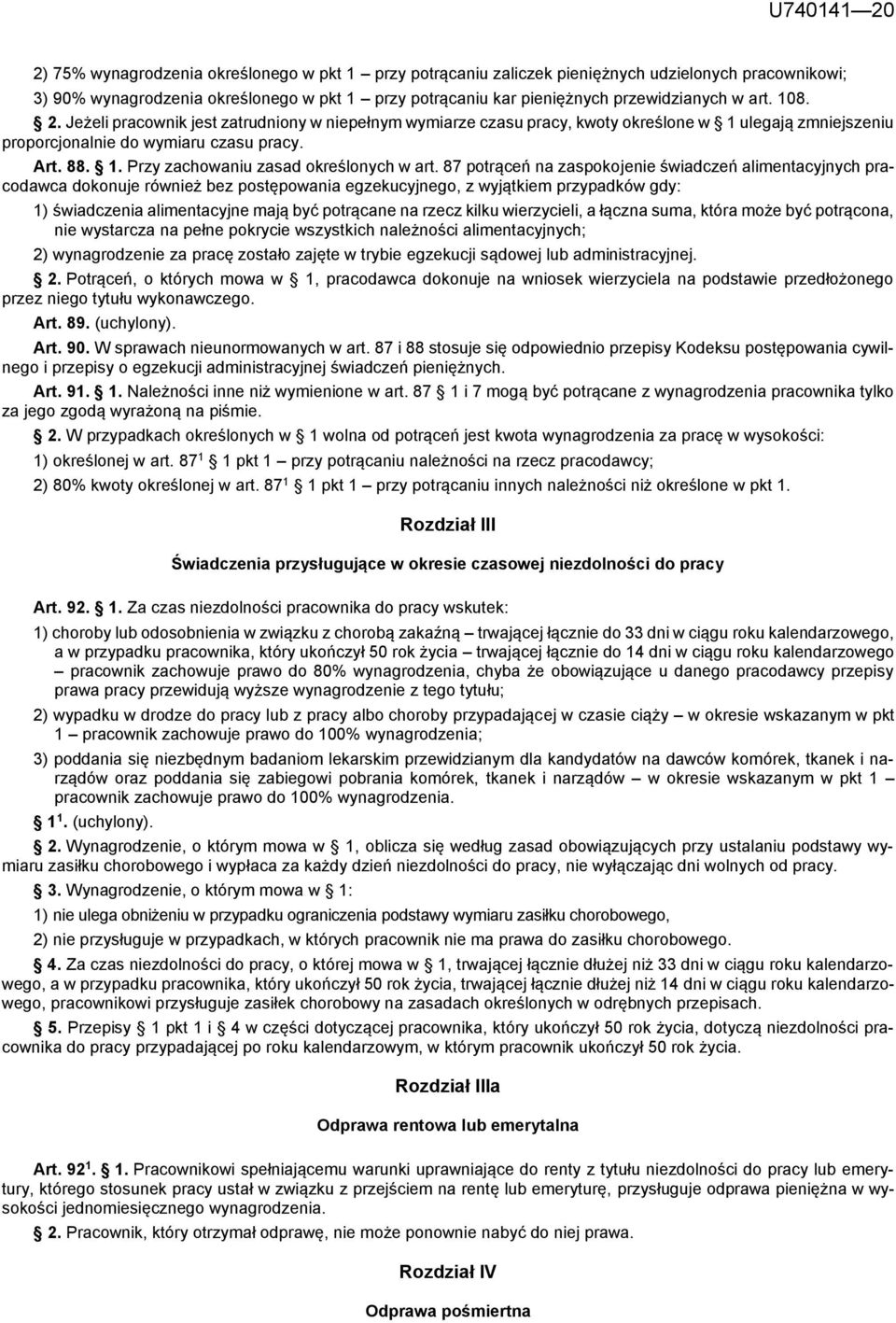 87 potrąceń na zaspokojenie świadczeń alimentacyjnych pracodawca dokonuje również bez postępowania egzekucyjnego, z wyjątkiem przypadków gdy: 1) świadczenia alimentacyjne mają być potrącane na rzecz