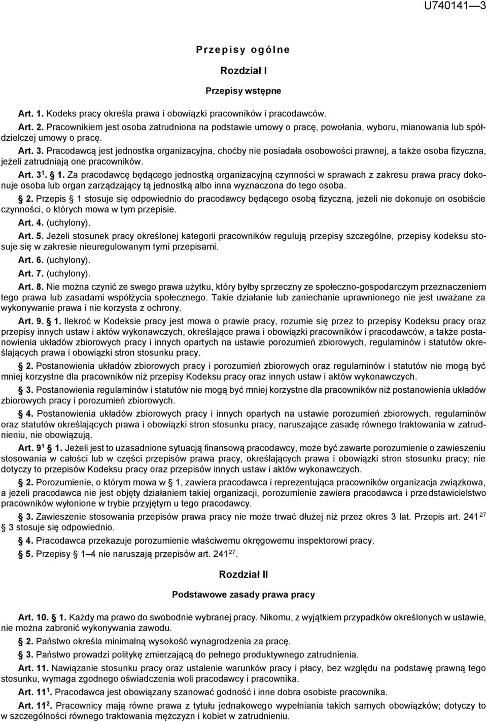 Pracodawcą jest jednostka organizacyjna, choćby nie posiadała osobowości prawnej, a także osoba fizyczna, jeżeli zatrudniają one pracowników. Art. 3 1.