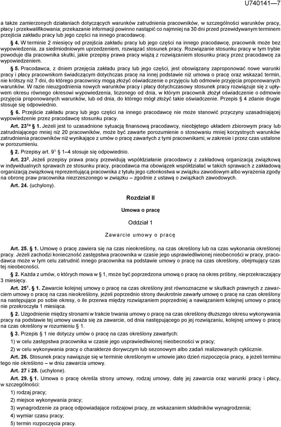 W terminie 2 miesięcy od przejścia zakładu pracy lub jego części na innego pracodawcę, pracownik może bez wypowiedzenia, za siedmiodniowym uprzedzeniem, rozwiązać stosunek pracy.