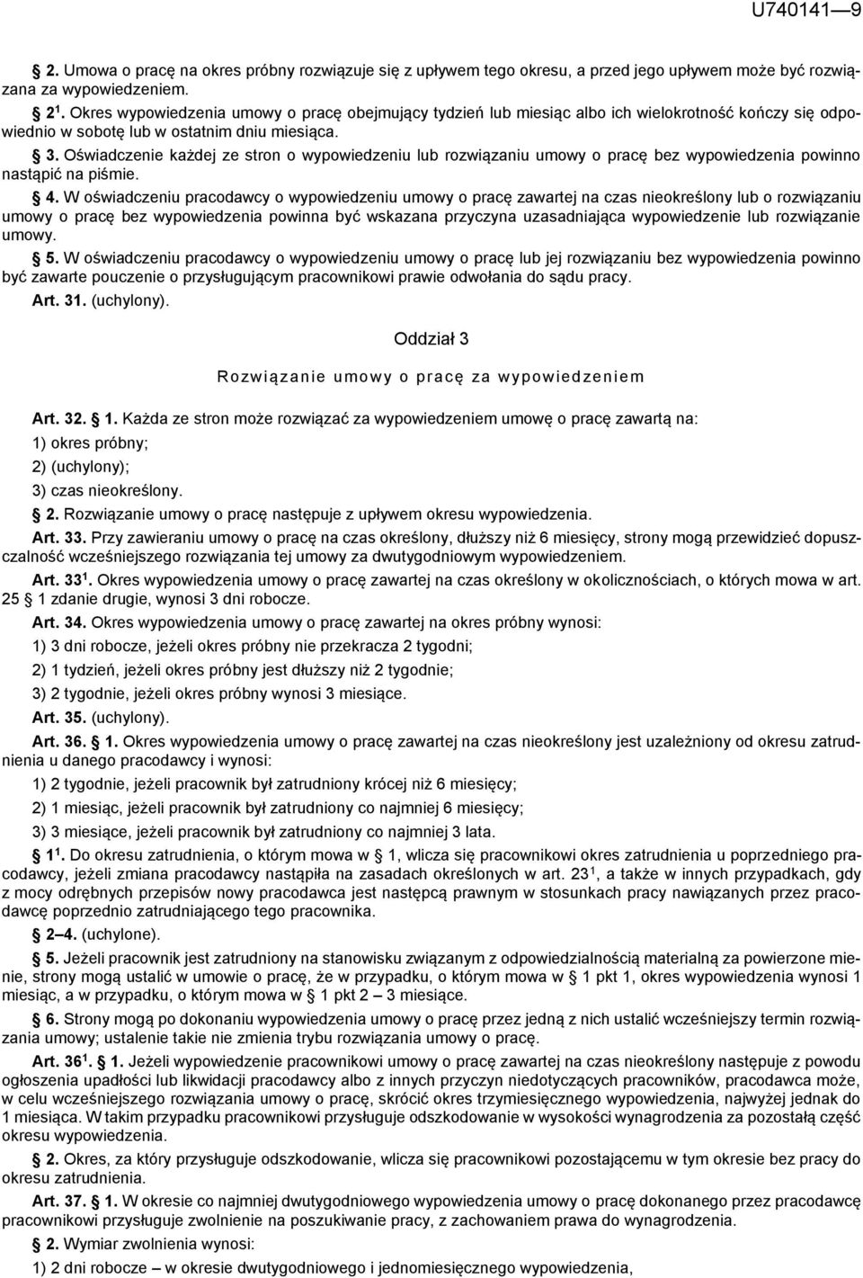 Oświadczenie każdej ze stron o wypowiedzeniu lub rozwiązaniu umowy o pracę bez wypowiedzenia powinno nastąpić na piśmie. 4.