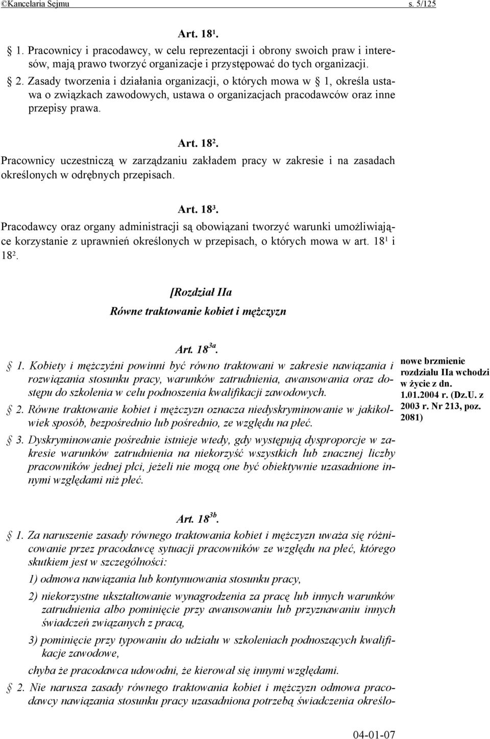 Pracownicy uczestniczą w zarządzaniu zakładem pracy w zakresie i na zasadach określonych w odrębnych przepisach. Art. 18 3.