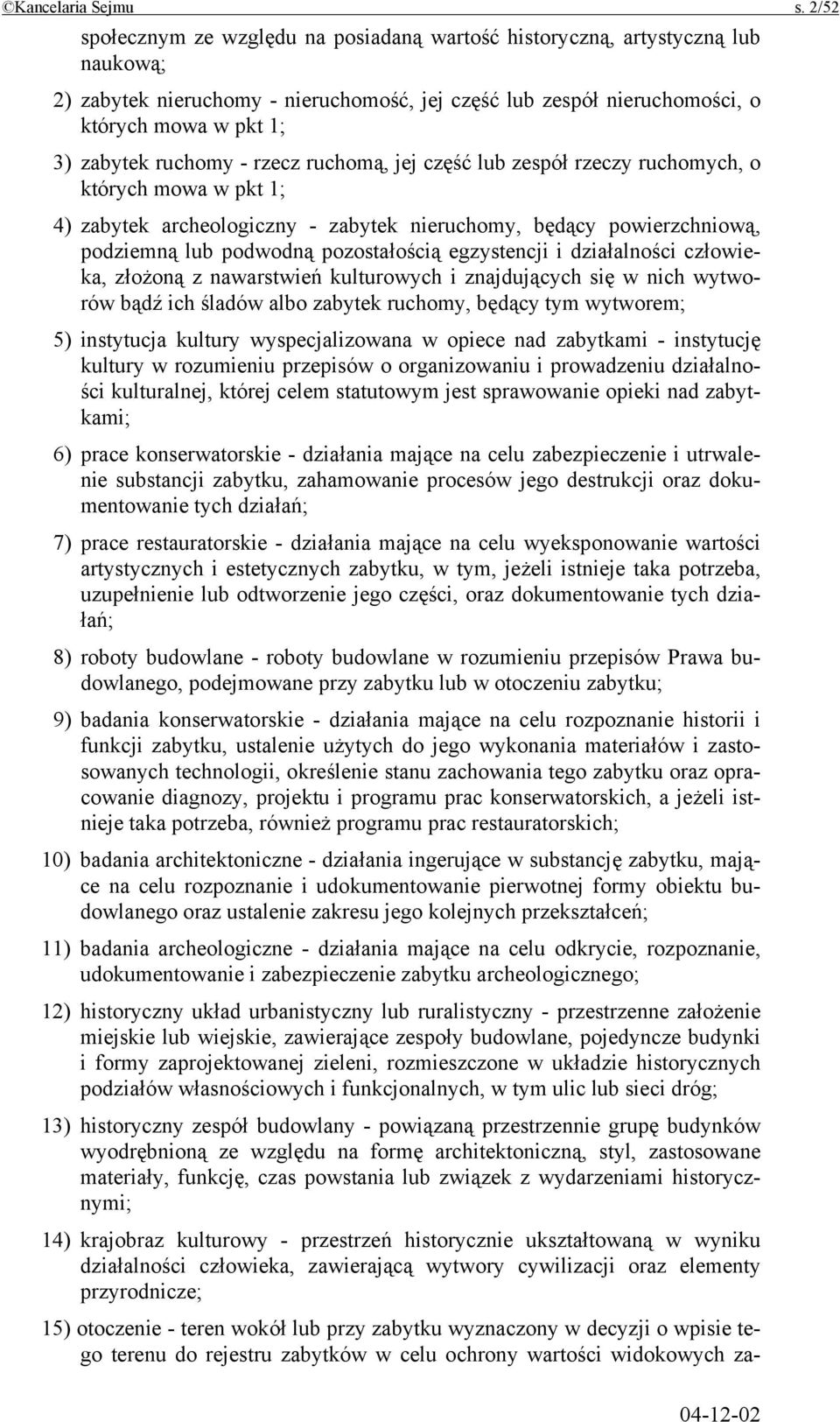 ruchomy - rzecz ruchomą, jej część lub zespół rzeczy ruchomych, o których mowa w pkt 1; 4) zabytek archeologiczny - zabytek nieruchomy, będący powierzchniową, podziemną lub podwodną pozostałością