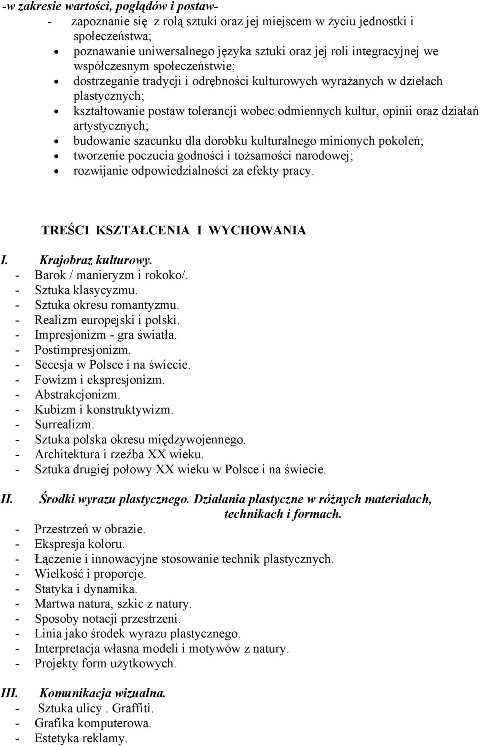 artystycznych; budowanie szacunku dla dorobku kulturalnego minionych pokoleń; tworzenie poczucia godności i tożsamości narodowej; rozwijanie odpowiedzialności za efekty pracy.