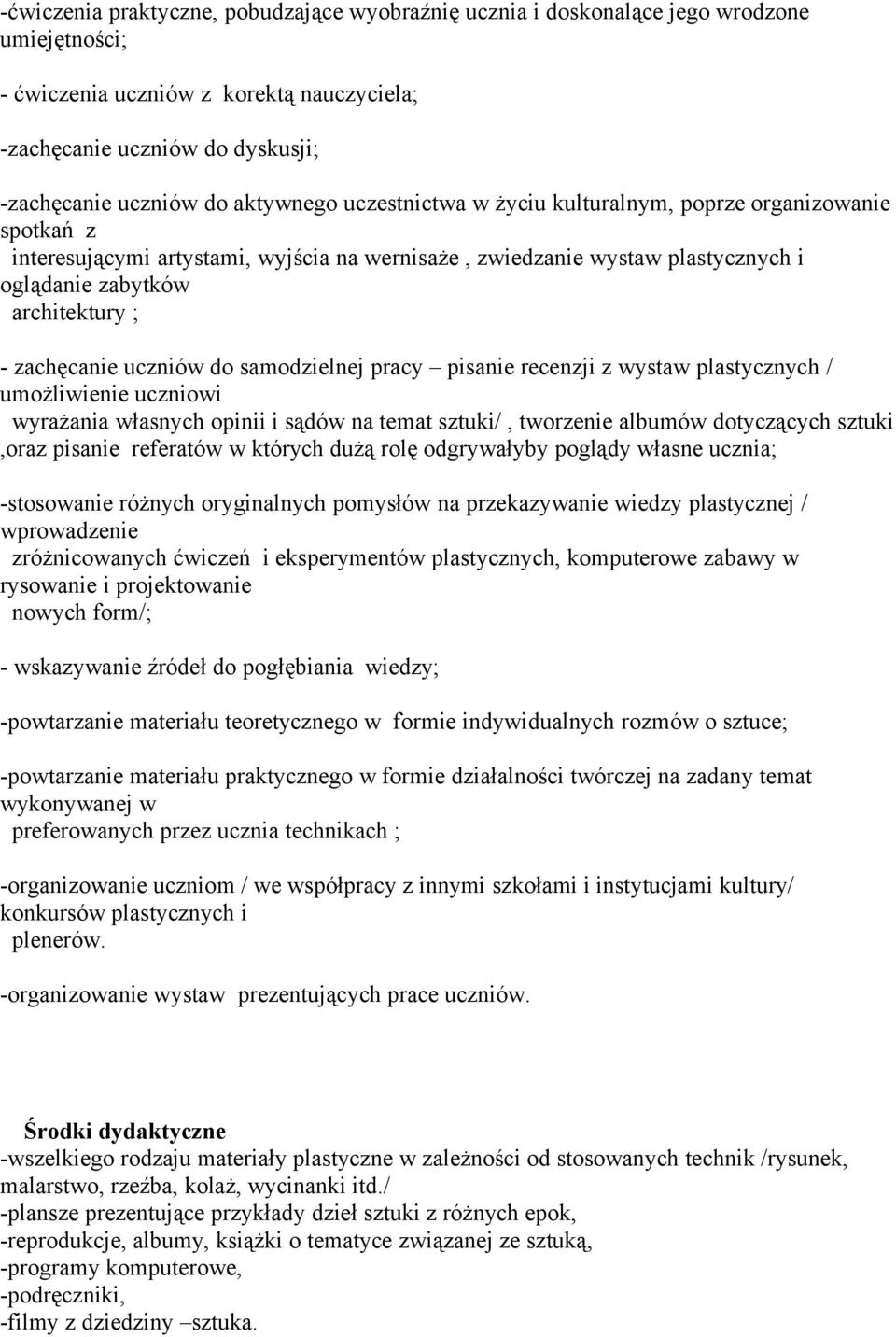 zachęcanie uczniów do samodzielnej pracy pisanie recenzji z wystaw plastycznych / umożliwienie uczniowi wyrażania własnych opinii i sądów na temat sztuki/, tworzenie albumów dotyczących sztuki,oraz