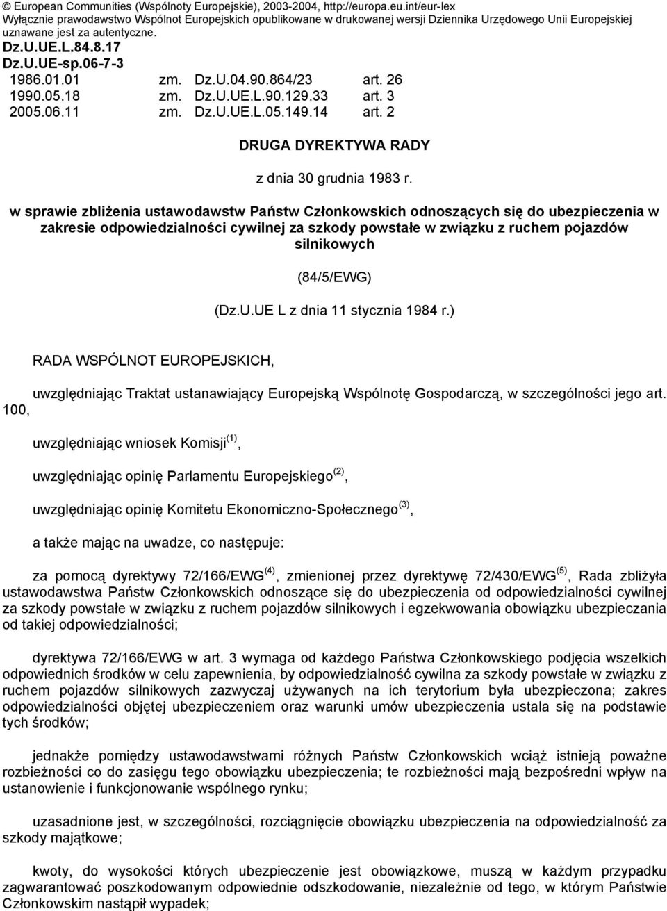 06-7-3 1986.01.01 zm. Dz.U.04.90.864/23 art. 26 1990.05.18 zm. Dz.U.UE.L.90.129.33 art. 3 2005.06.11 zm. Dz.U.UE.L.05.149.14 art. 2 DRUGA DYREKTYWA RADY z dnia 30 grudnia 1983 r.