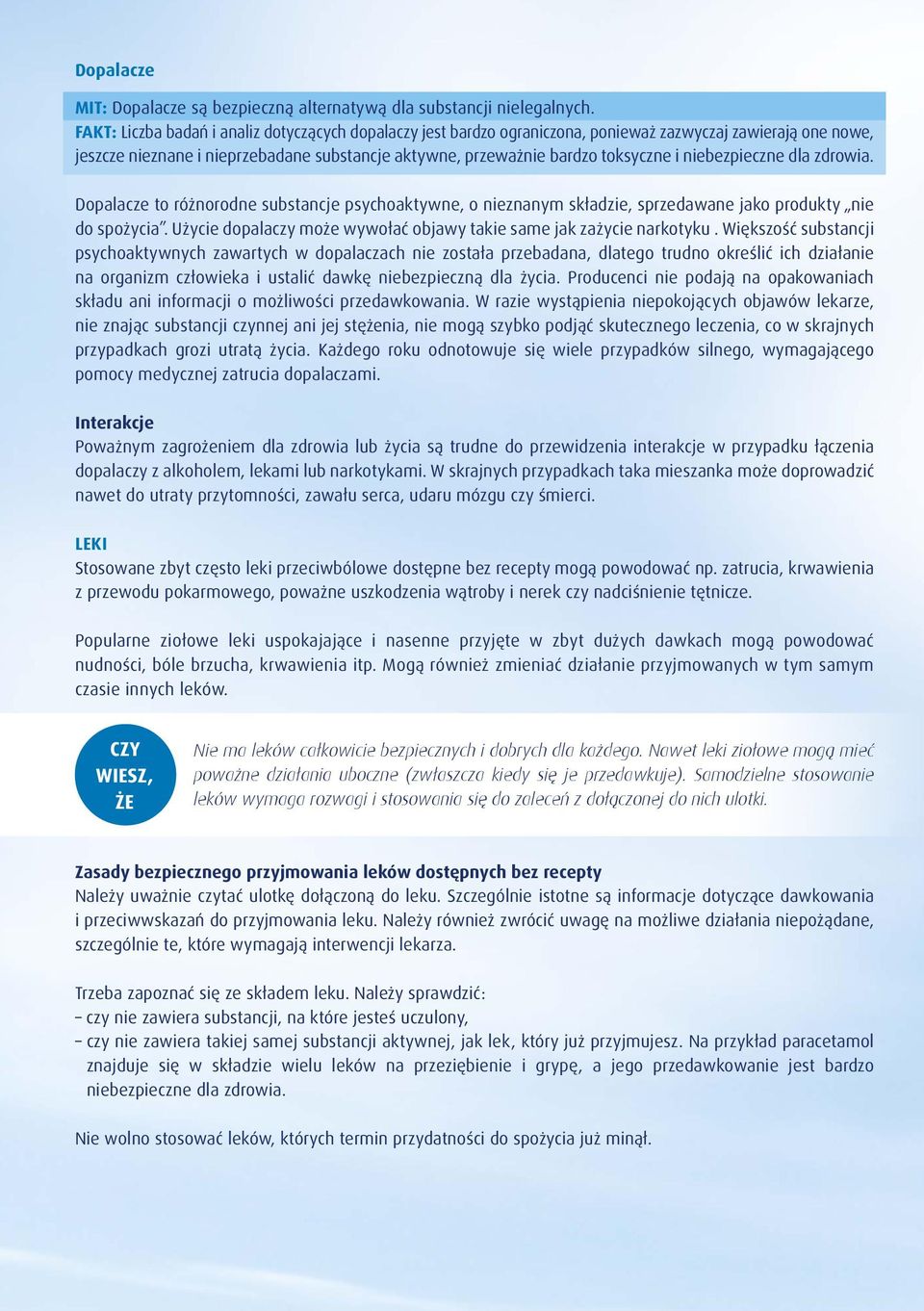 niebezpieczne dla zdrowia. Dopalacze to różnorodne substancje psychoaktywne, o nieznanym składzie, sprzedawane jako produkty nie do spożycia.