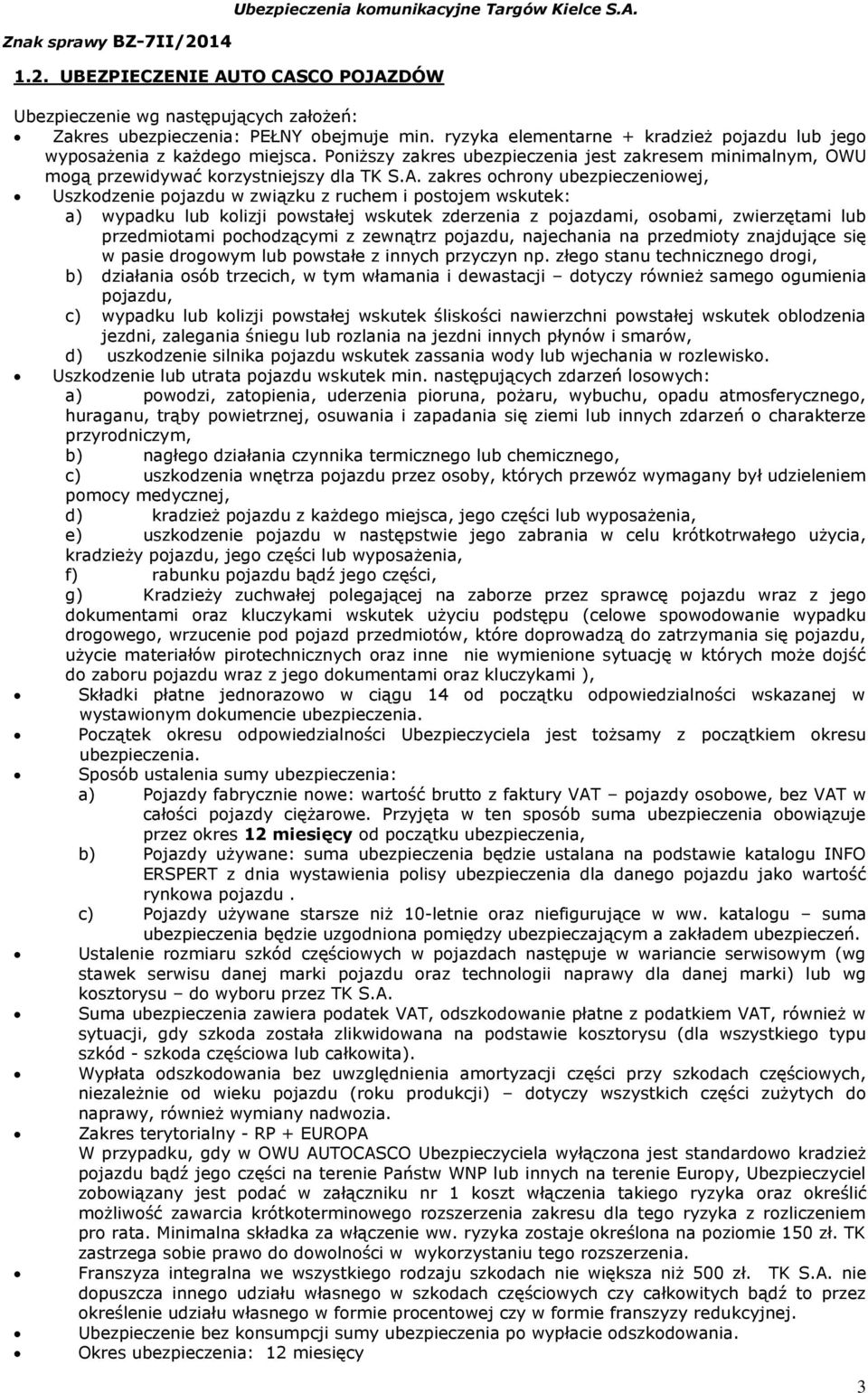 zakres ochrony ubezpieczeniowej, Uszkodzenie pojazdu w związku z ruchem i postojem wskutek: a) wypadku lub kolizji powstałej wskutek zderzenia z pojazdami, osobami, zwierzętami lub przedmiotami