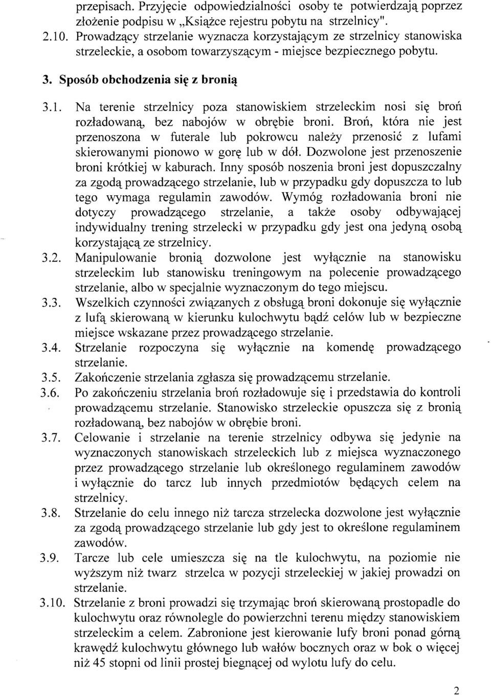 Na terenie strzelnicy poza stanowiskiem strzeleckim nosi siq broú rozladowan6 bez nabojów w obrgbie broni.
