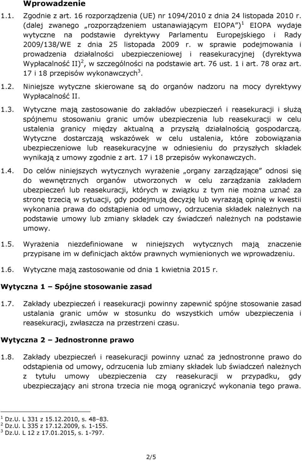 w sprawie podejmowania i prowadzenia działalności ubezpieczeniowej i reasekuracyjnej (dyrektywa Wypłacalność II) 2, w szczególności na podstawie art. 76 ust. 1 i art. 78 oraz art.