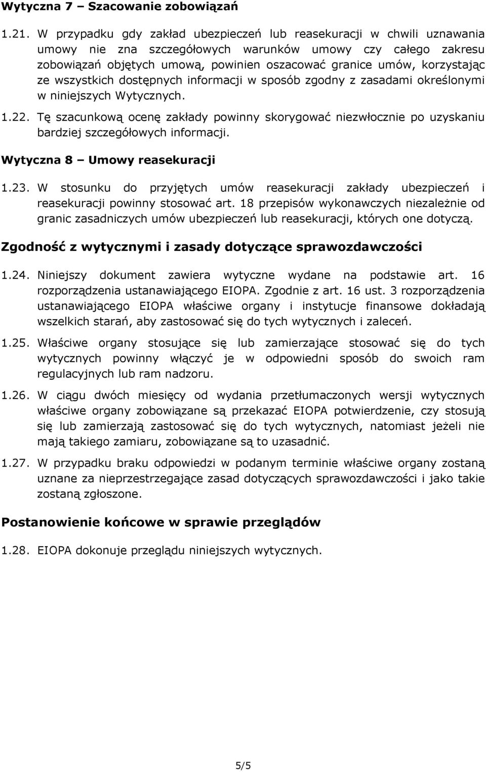 korzystając ze wszystkich dostępnych informacji w sposób zgodny z zasadami określonymi w niniejszych Wytycznych. 1.22.