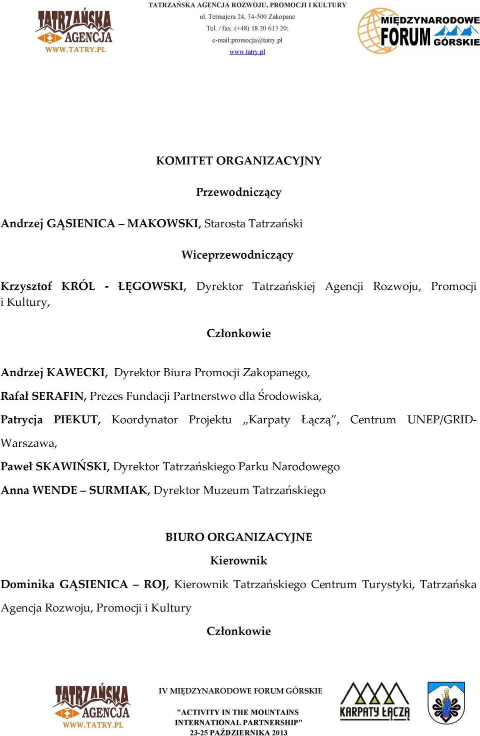 PIEKUT, Koordynator Projektu Karpaty Łączą, Centrum UNEP/GRIDWarszawa, Paweł SKAWIŃSKI, Dyrektor Tatrzańskiego Parku Narodowego Anna WENDE SURMIAK, Dyrektor Muzeum