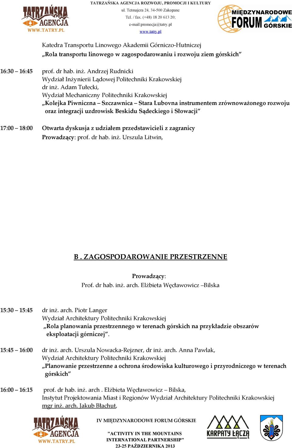 Adam Tułecki, Wydział Mechaniczny Politechniki Krakowskiej Kolejka Piwniczna Szczawnica Stara Lubovna instrumentem zrównoważonego rozwoju oraz integracji uzdrowisk Beskidu Sądeckiego i Słowacji 17:00