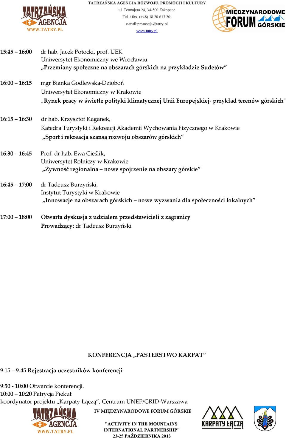 świetle polityki klimatycznej Unii Europejskiej- przykład terenów górskich" 16:15 16:30 dr hab.