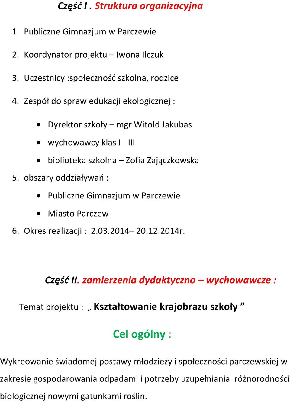 obszary oddziaływao : Publiczne Gimnazjum w Parczewie Miasto Parczew 6. Okres realizacji : 2.03.2014 20.12.2014r. Część II.