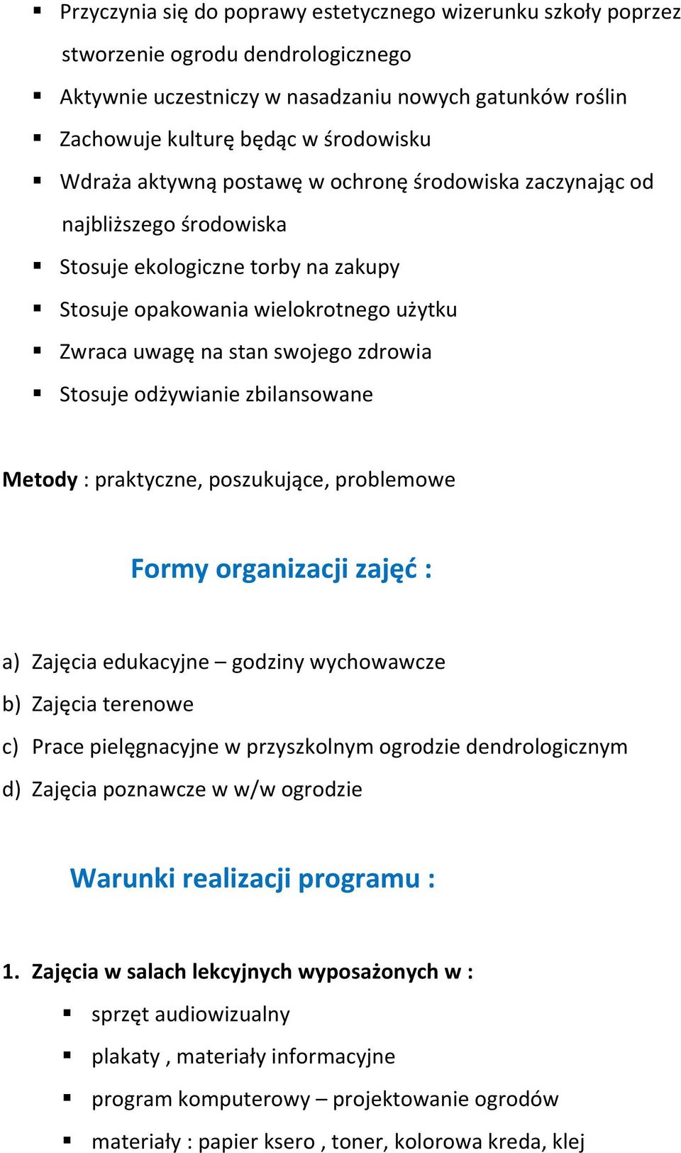 odżywianie zbilansowane Metody : praktyczne, poszukujące, problemowe Formy organizacji zajęd : a) Zajęcia edukacyjne godziny wychowawcze b) Zajęcia terenowe c) Prace pielęgnacyjne w przyszkolnym