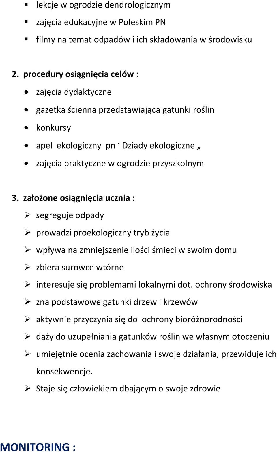 założone osiągnięcia ucznia : segreguje odpady prowadzi proekologiczny tryb życia wpływa na zmniejszenie ilości śmieci w swoim domu zbiera surowce wtórne interesuje się problemami lokalnymi dot.