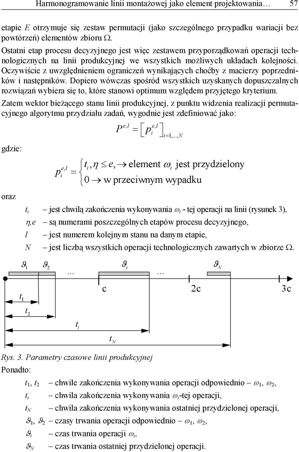 Oczywiście z uwzględieiem ograiczeń wyikających choćby z macierzy poprzedików i astępików.