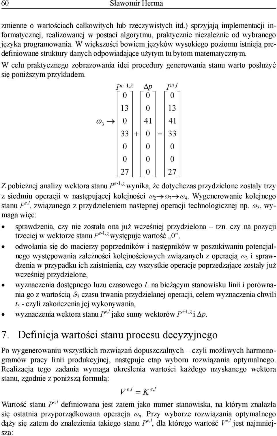 W celu praktyczego zobrazowaia idei procedury geerowaia stau warto posłużyć się poiższym przykładem.