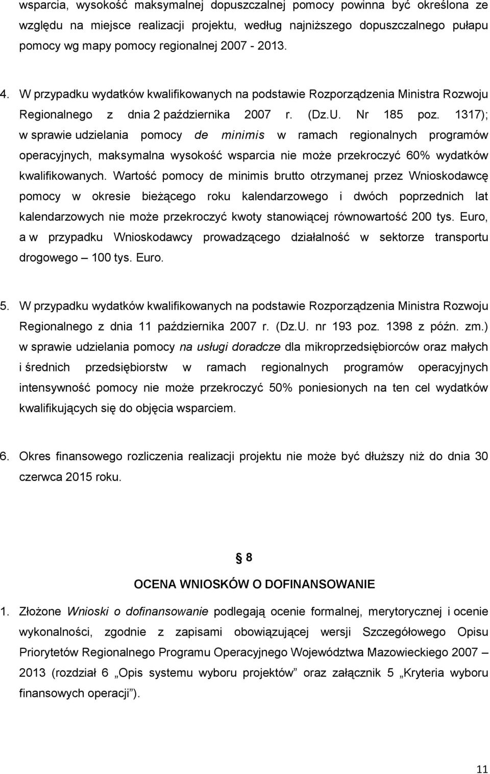 1317); w sprawie udzielania pomocy de minimis w ramach regionalnych programów operacyjnych, maksymalna wysokość wsparcia nie może przekroczyć 60% wydatków kwalifikowanych.