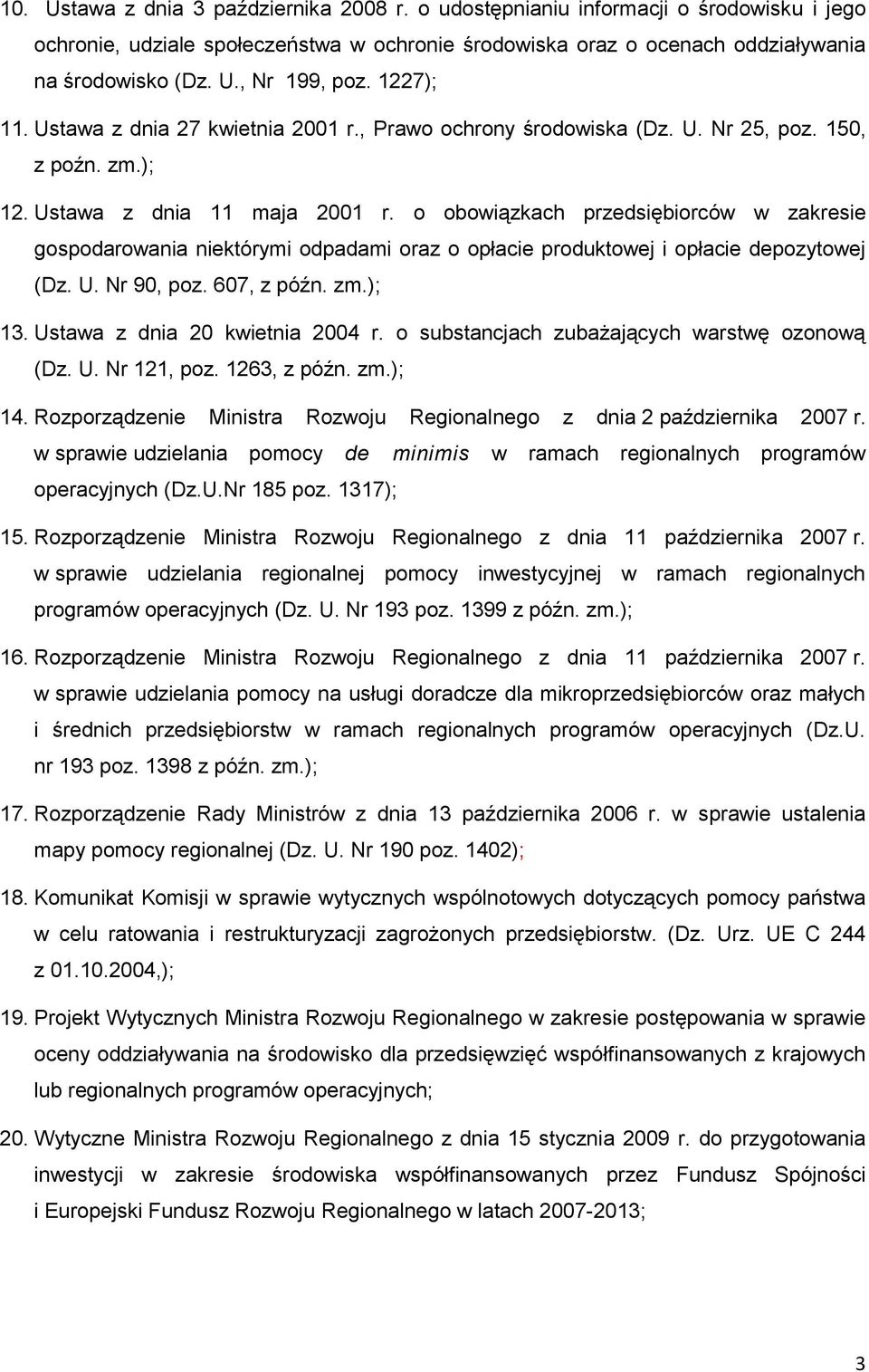 o obowiązkach przedsiębiorców w zakresie gospodarowania niektórymi odpadami oraz o opłacie produktowej i opłacie depozytowej (Dz. U. Nr 90, poz. 607, z późn. zm.); 13.