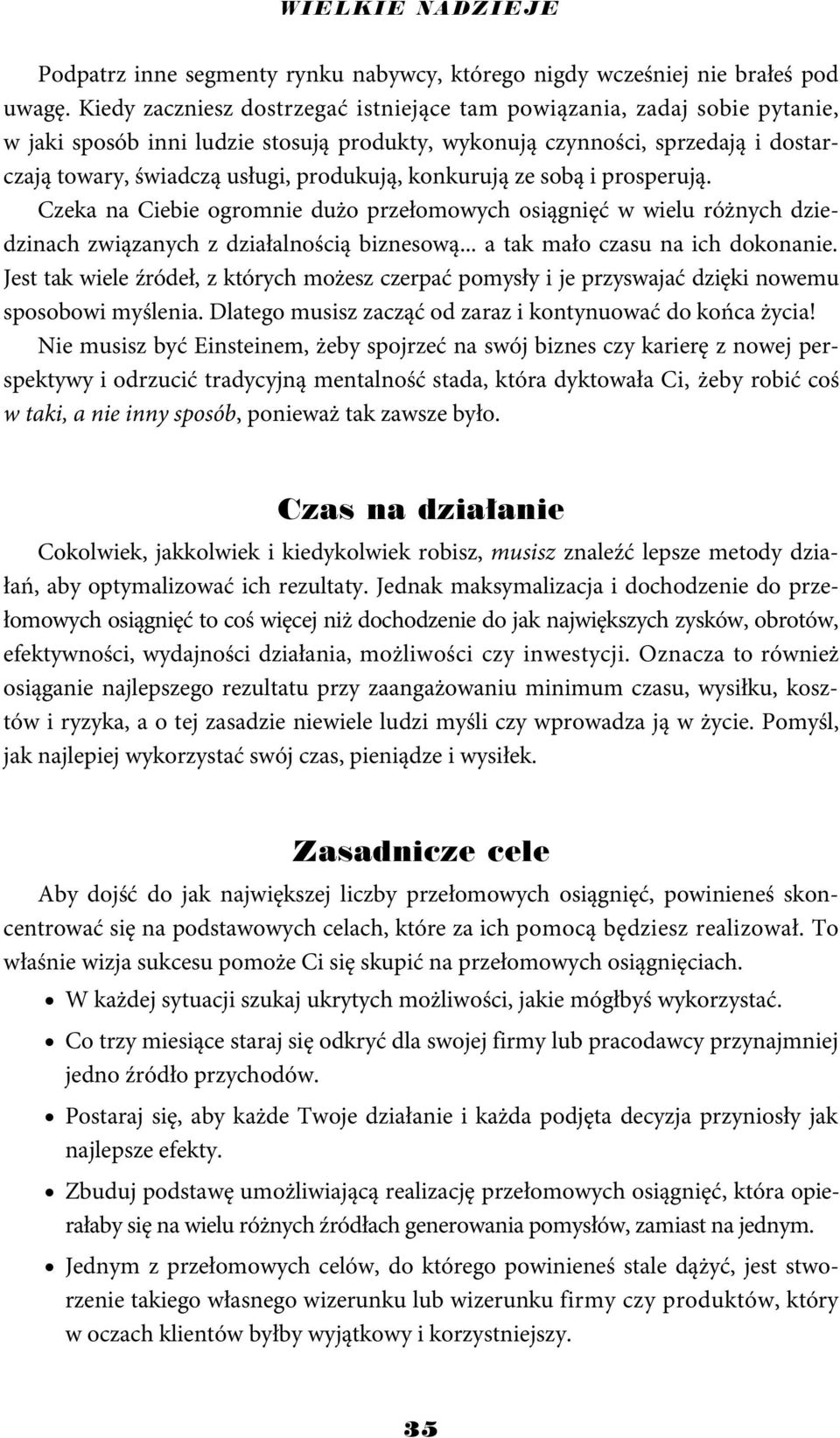 konkurują ze sobą i prosperują. Czeka na Ciebie ogromnie dużo przełomowych osiągnięć w wielu różnych dziedzinach związanych z działalnością biznesową... a tak mało czasu na ich dokonanie.