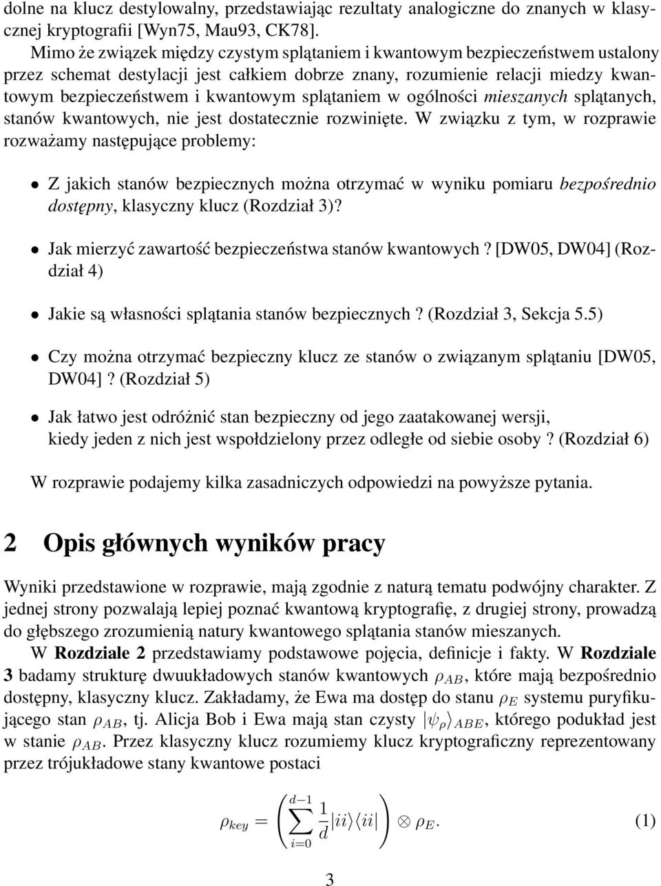 splątaniem w ogólności mieszanych splątanych, stanów kwantowych, nie jest dostatecznie rozwinięte.