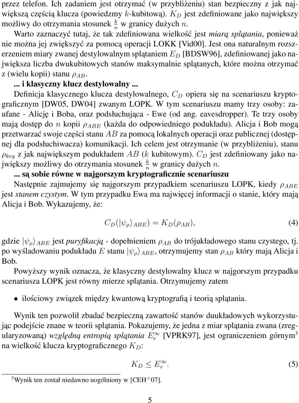 n Warto zaznaczyć tutaj, że tak zdefiniowana wielkość jest miara splatania, ponieważ nie można jej zwiększyć za pomocą operacji LOKK [Vid00].