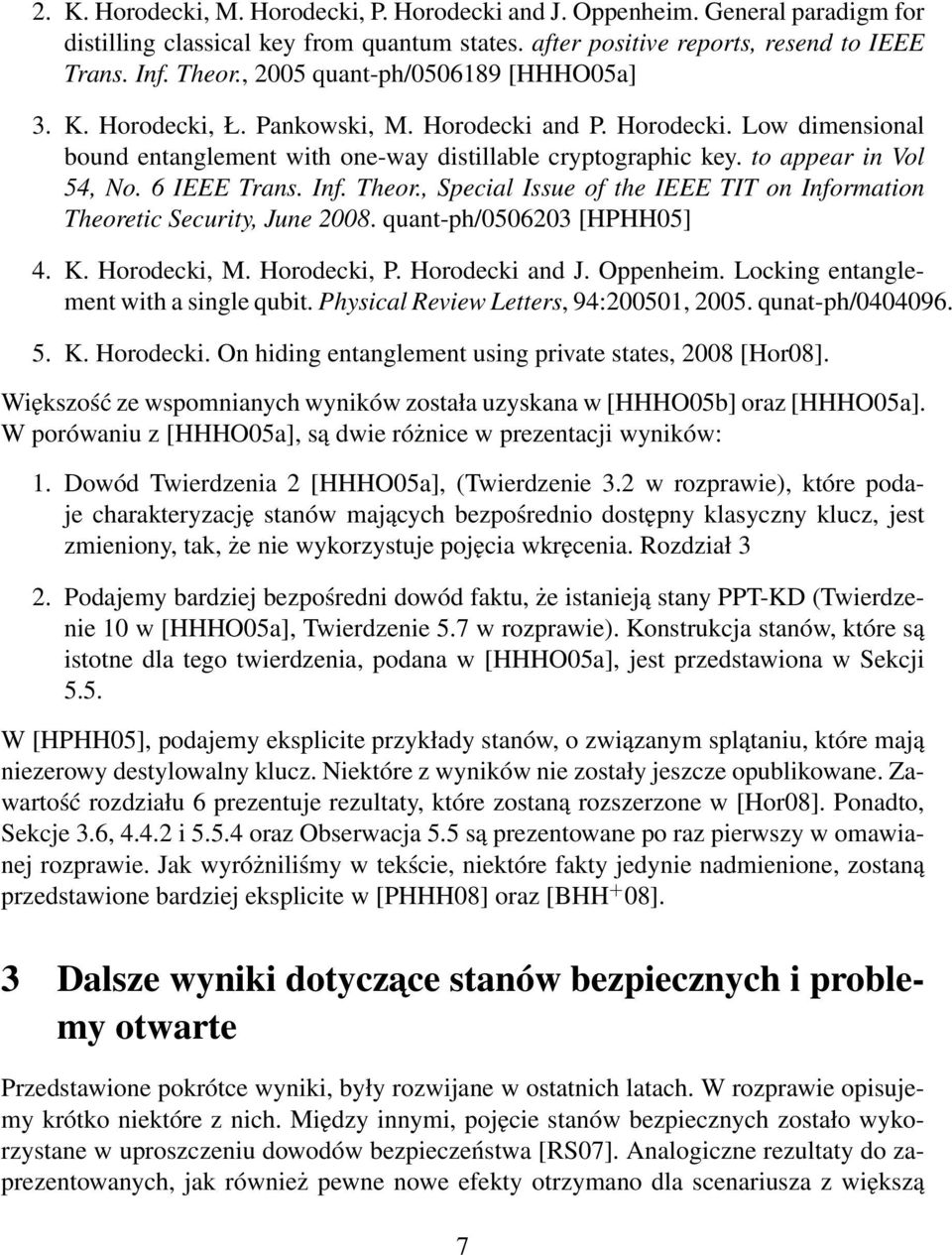 6 IEEE Trans. Inf. Theor., Special Issue of the IEEE TIT on Information Theoretic Security, June 2008. quant-ph/0506203 [HPHH05] 4. K. Horodecki, M. Horodecki, P. Horodecki and J. Oppenheim.