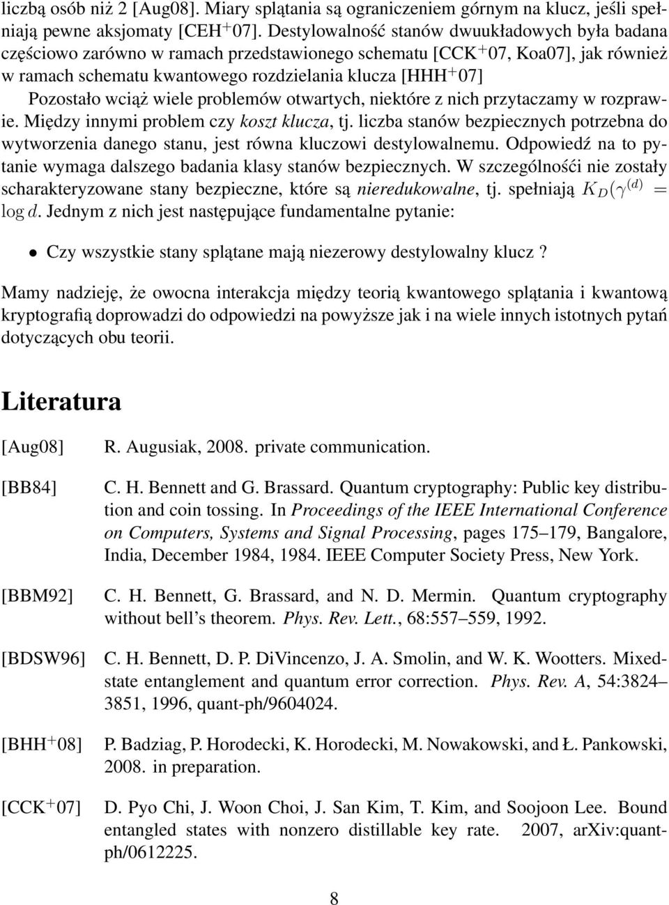 Pozostało wciąż wiele problemów otwartych, niektóre z nich przytaczamy w rozprawie. Między innymi problem czy koszt klucza, tj.