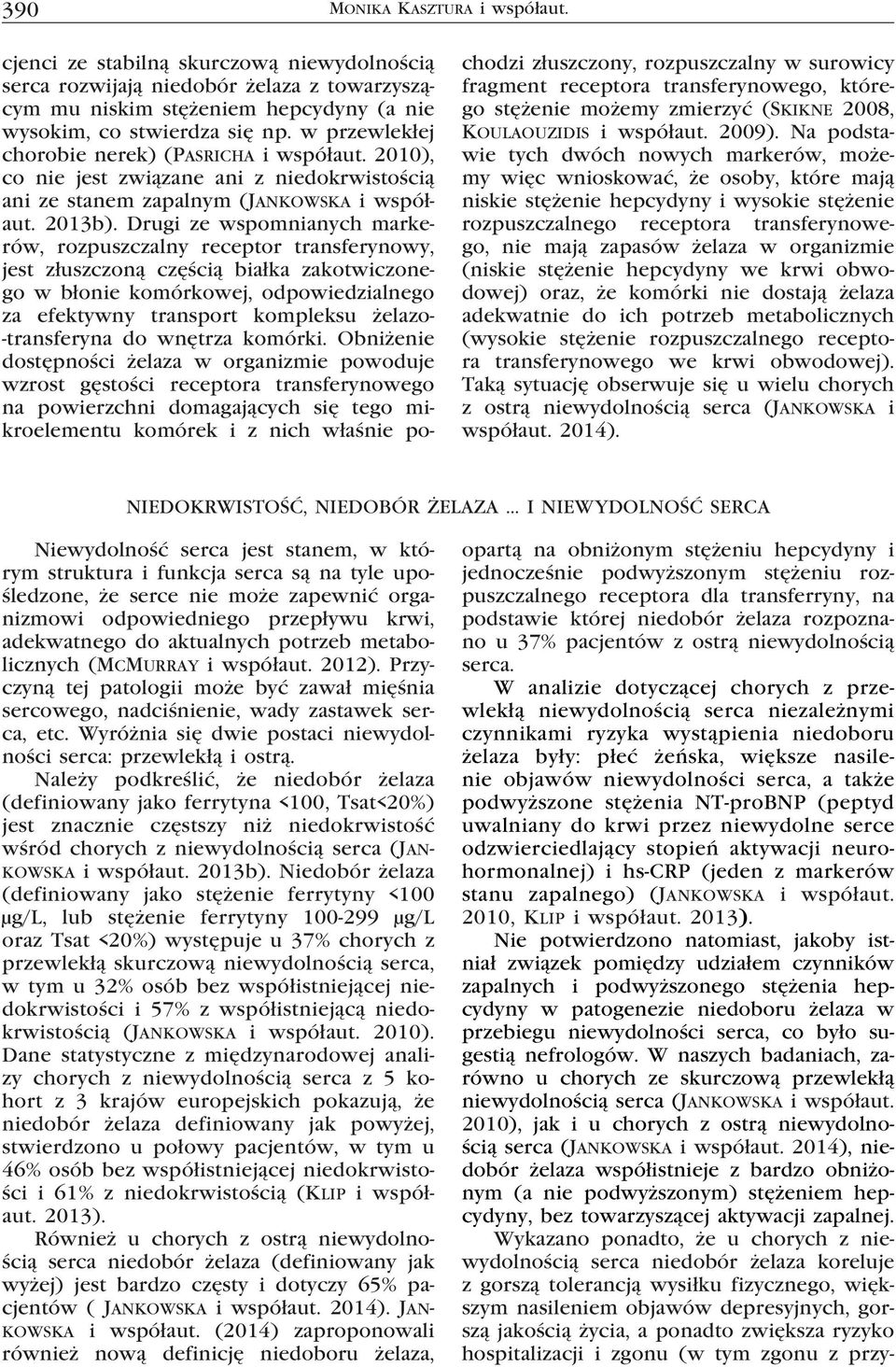 Drugi ze wspomnianych markerów, rozpuszczalny receptor transferynowy, jest złuszczoną częścią białka zakotwiczonego w błonie komórkowej, odpowiedzialnego za efektywny transport kompleksu żelazo-