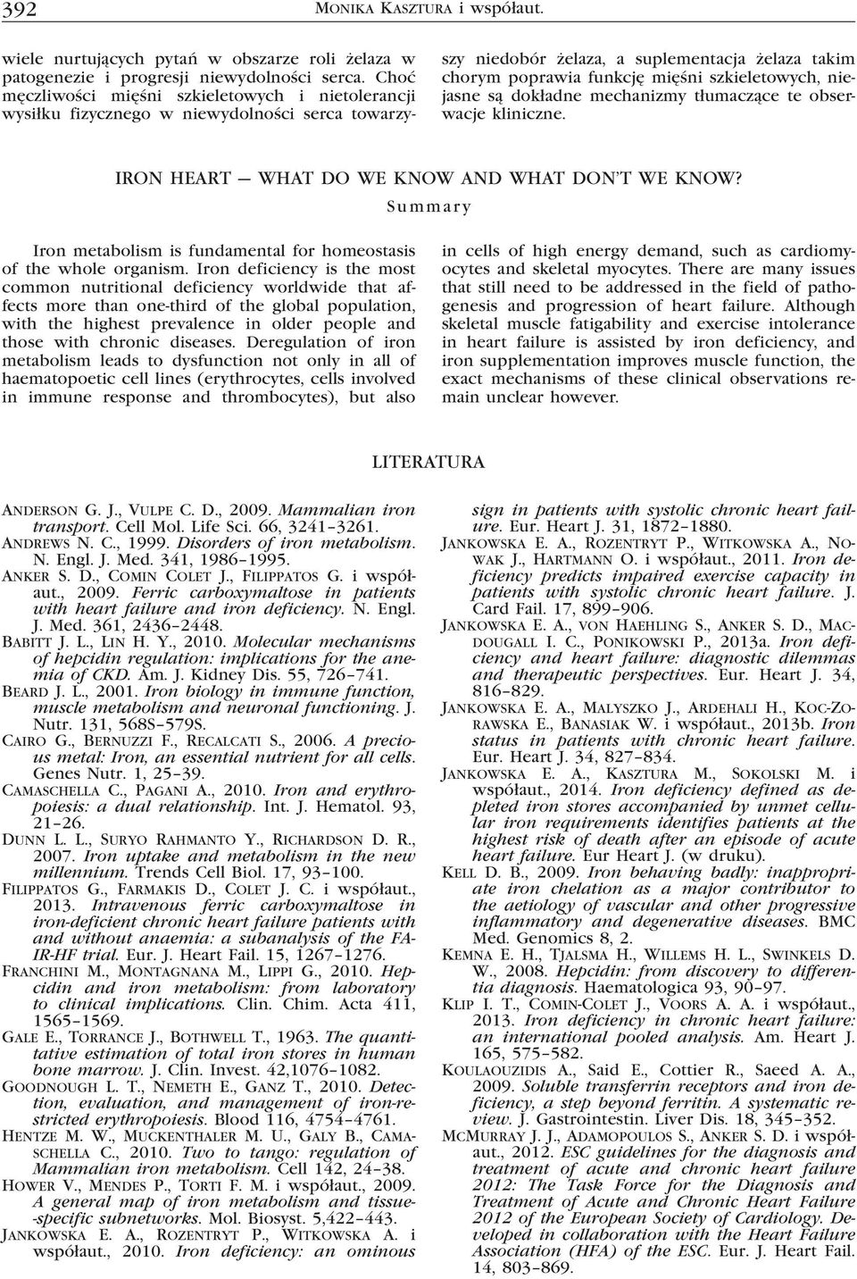 niejasne są dokładne mechanizmy tłumaczące te obserwacje kliniczne. IRON HEART WHAT DO WE KNOW AND WHAT DON T WE KNOW? Summary Iron metabolism is fundamental for homeostasis of the whole organism.