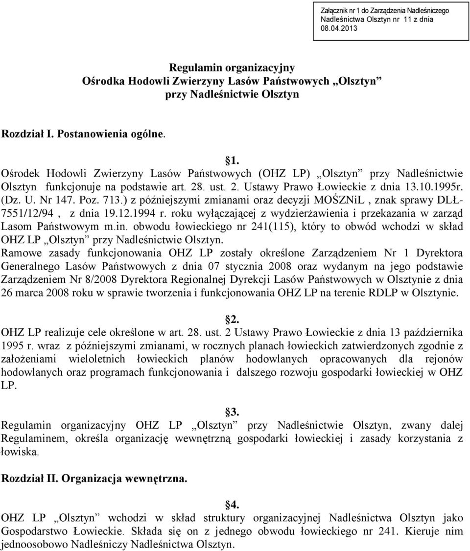 Ośrodek Hodowli Zwierzyny Lasów Państwowych (OHZ LP) Olsztyn przy Nadleśnictwie Olsztyn funkcjonuje na podstawie art. 28. ust. 2. Ustawy Prawo Łowieckie z dnia 13.10.1995r. (Dz. U. Nr 147. Poz. 713.