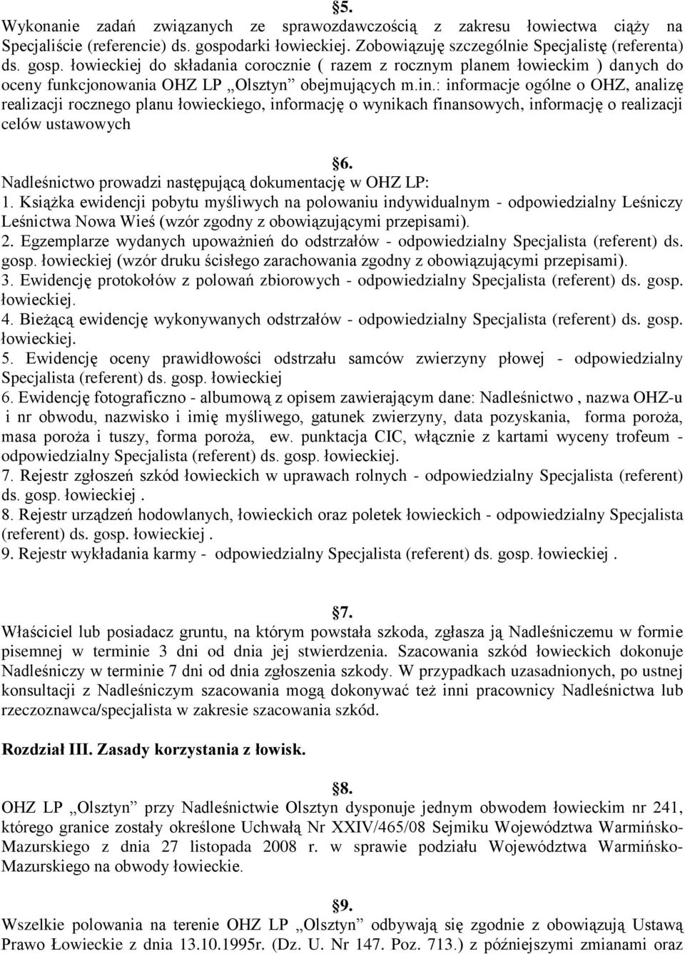 łowieckiej do składania corocznie ( razem z rocznym planem łowieckim ) danych do oceny funkcjonowania OHZ LP Olsztyn obejmujących m.in.