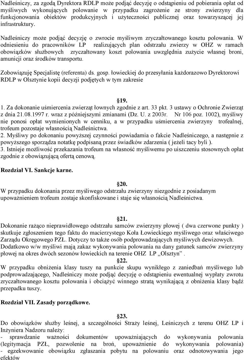 W odniesieniu do pracowników LP realizujących plan odstrzału zwierzy w OHZ w ramach obowiązków służbowych zryczałtowany koszt polowania uwzględnia zużycie własnej broni, amunicji oraz środków